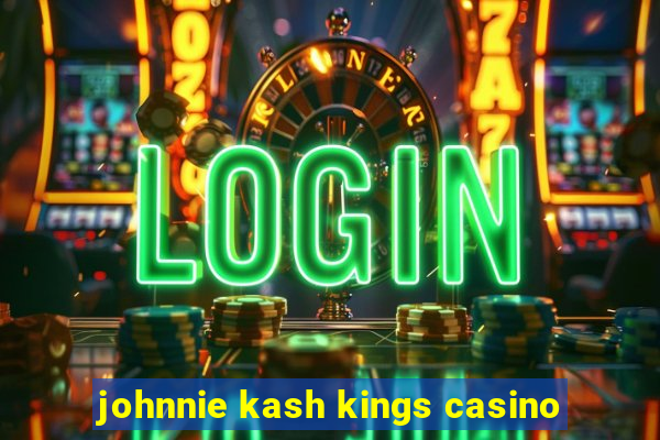 johnnie kash kings casino