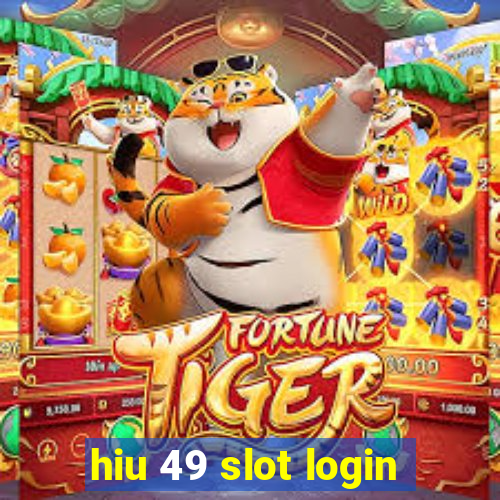 hiu 49 slot login