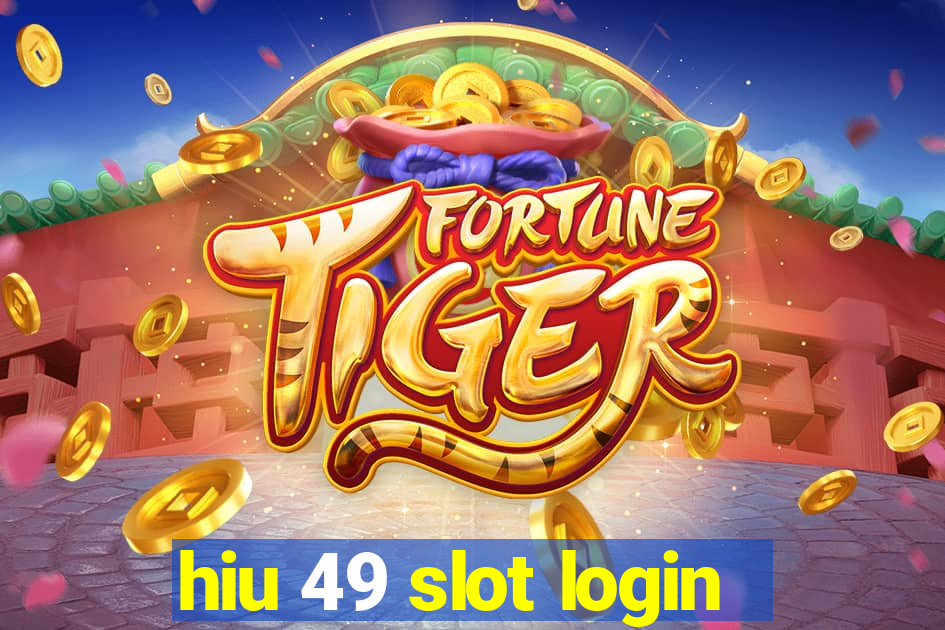 hiu 49 slot login