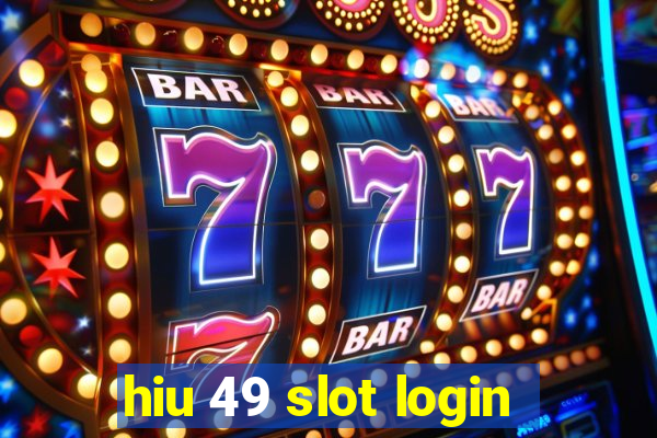 hiu 49 slot login