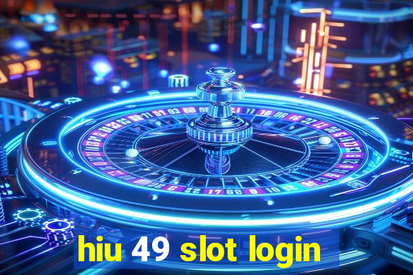 hiu 49 slot login