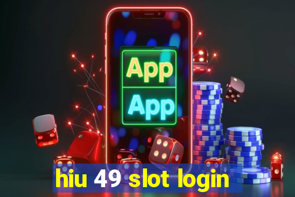 hiu 49 slot login