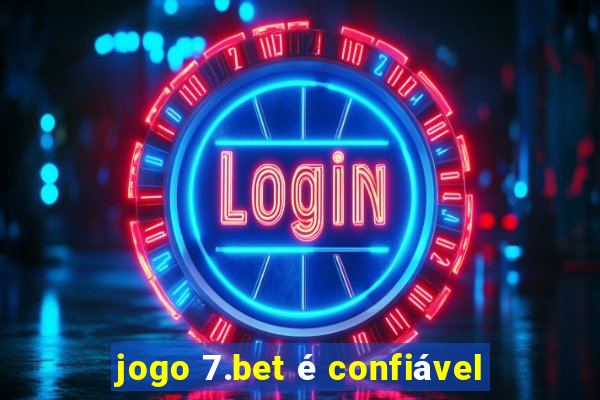 jogo 7.bet é confiável