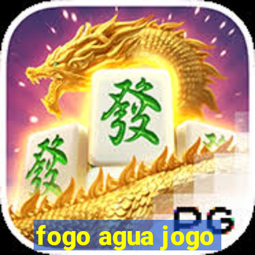 fogo agua jogo