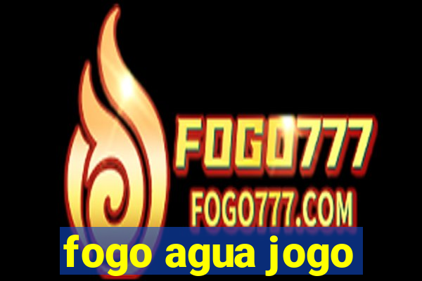 fogo agua jogo