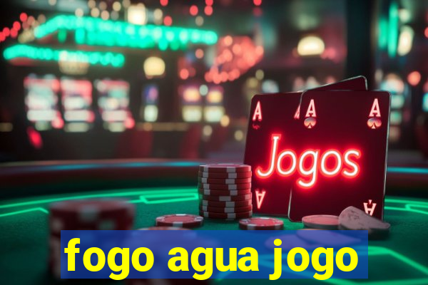 fogo agua jogo