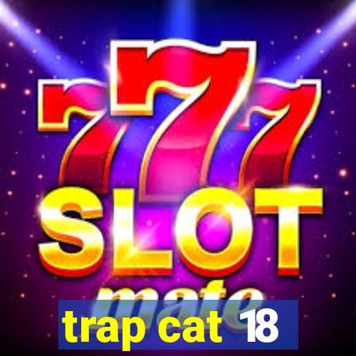 trap cat 18