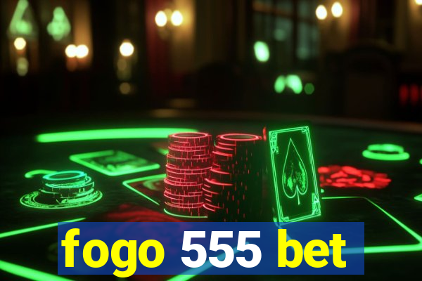 fogo 555 bet