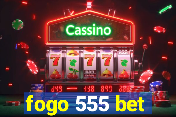 fogo 555 bet