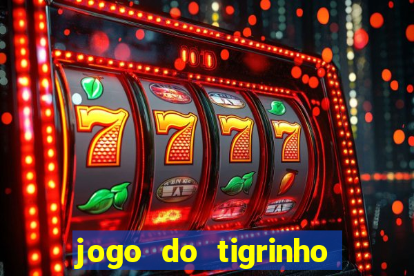 jogo do tigrinho que paga dinheiro de verdade