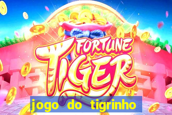 jogo do tigrinho que paga dinheiro de verdade