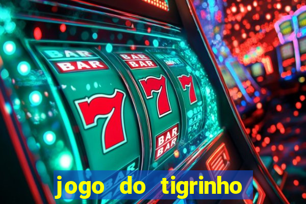 jogo do tigrinho que paga dinheiro de verdade