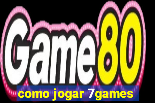 como jogar 7games