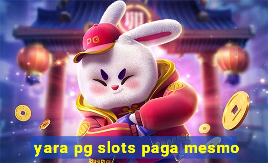 yara pg slots paga mesmo