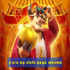 yara pg slots paga mesmo