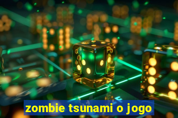 zombie tsunami o jogo