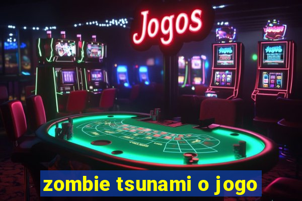 zombie tsunami o jogo