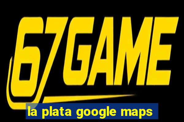 la plata google maps