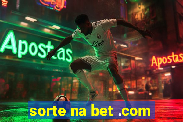 sorte na bet .com