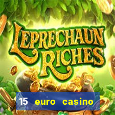 15 euro casino bonus ohne einzahlung