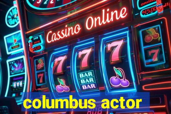 columbus actor