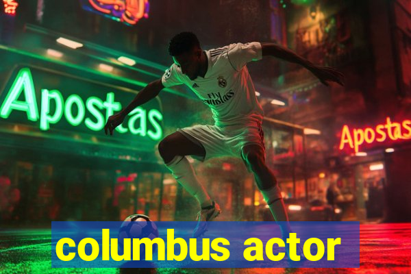 columbus actor