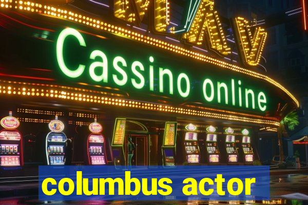 columbus actor