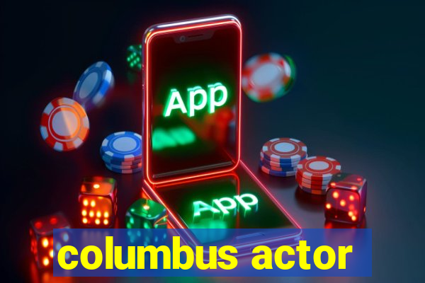 columbus actor