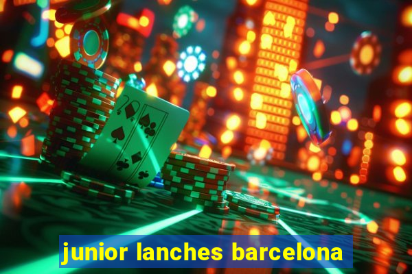 junior lanches barcelona