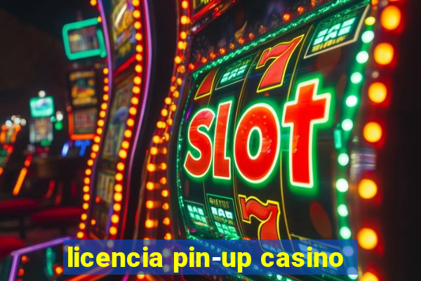 licencia pin-up casino