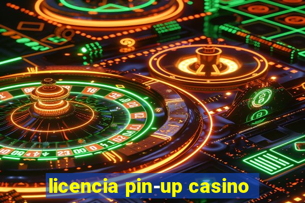 licencia pin-up casino