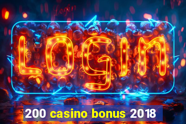 200 casino bonus 2018