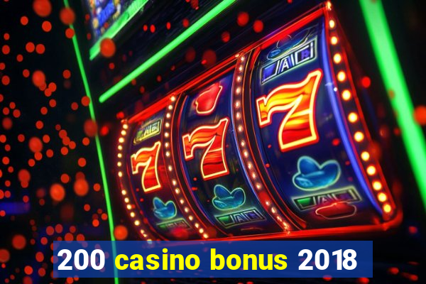 200 casino bonus 2018