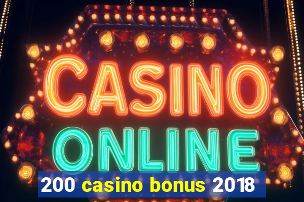 200 casino bonus 2018