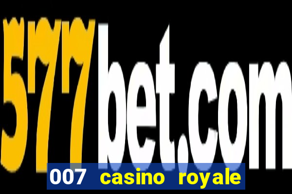 007 casino royale completo dublado