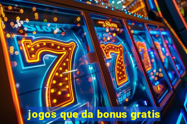 jogos que da bonus gratis