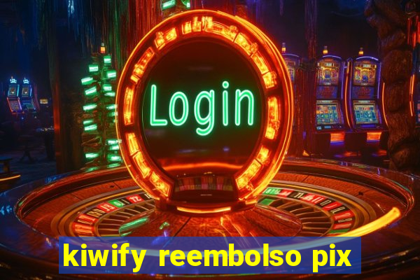 kiwify reembolso pix