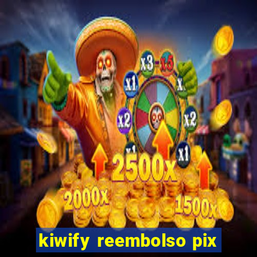 kiwify reembolso pix