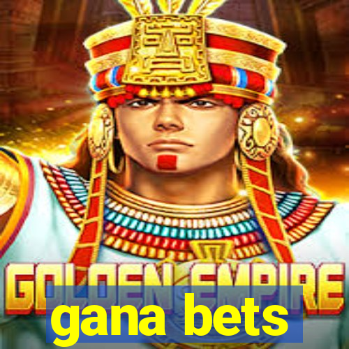 gana bets