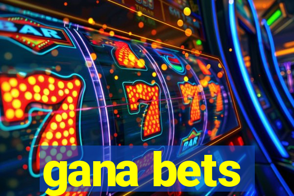 gana bets