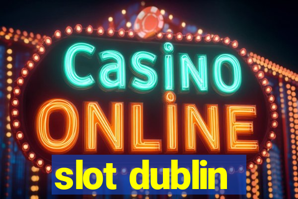 slot dublin