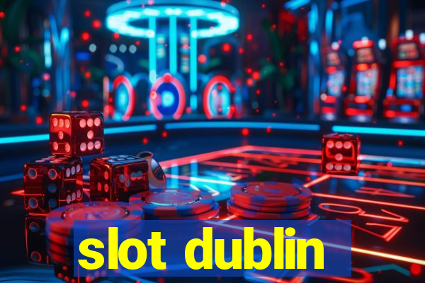 slot dublin