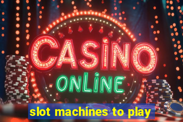 slot machines to play