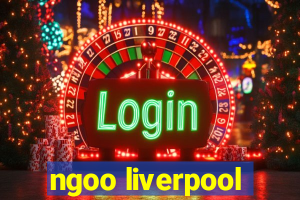 ngoo liverpool