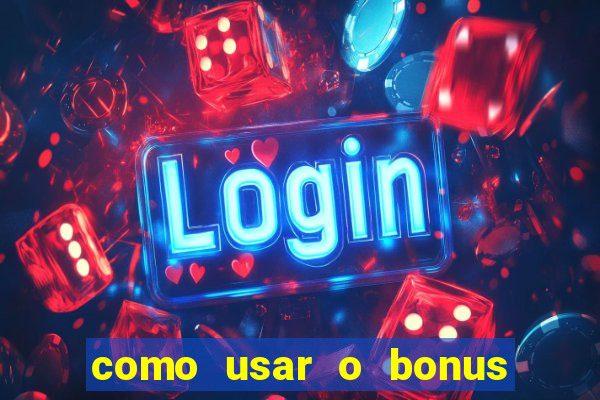 como usar o bonus na estrela bet