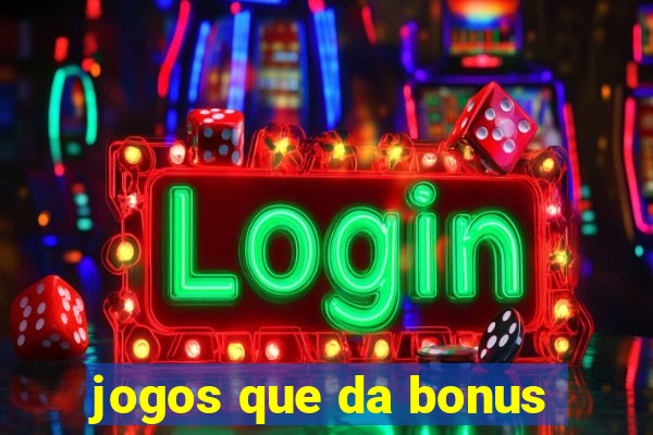 jogos que da bonus