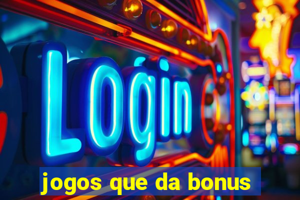 jogos que da bonus