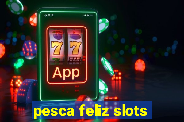 pesca feliz slots