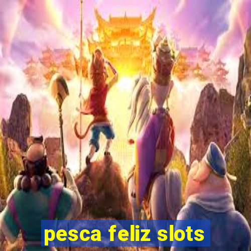 pesca feliz slots