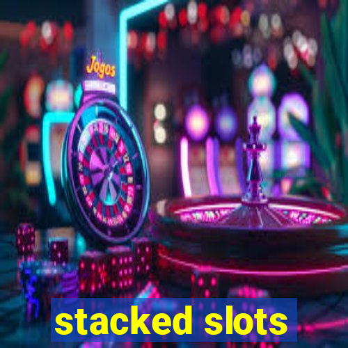 stacked slots